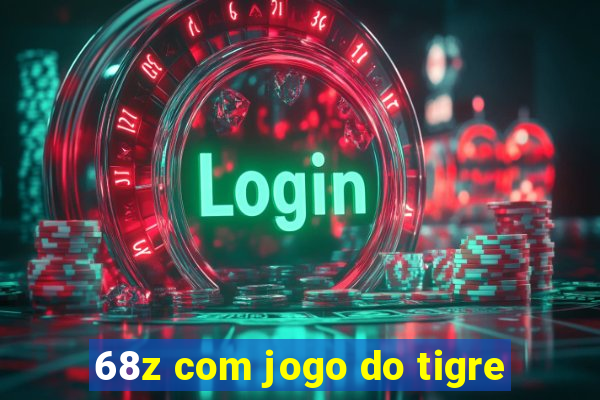 68z com jogo do tigre